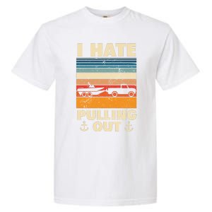 I Hate Pulling Out Retro Boating Boat Captain Gift Garment-Dyed Heavyweight T-Shirt