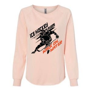 Ice Hockey Players Walk On Water Superpower Gift Womens California Wash Sweatshirt