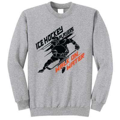 Ice Hockey Players Walk On Water Superpower Gift Tall Sweatshirt