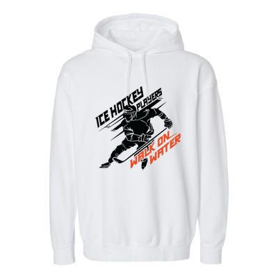 Ice Hockey Players Walk On Water Superpower Gift Garment-Dyed Fleece Hoodie