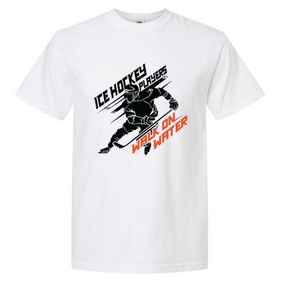 Ice Hockey Players Walk On Water Superpower Gift Garment-Dyed Heavyweight T-Shirt