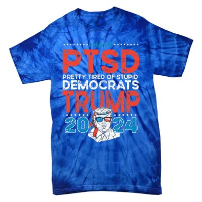 I Have Ptsd Pretty Tired Of Stupid Democrats Trump 2024 Tie-Dye T-Shirt