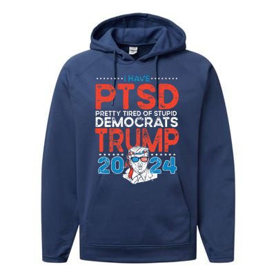 I Have Ptsd Pretty Tired Of Stupid Democrats Trump 2024 Performance Fleece Hoodie