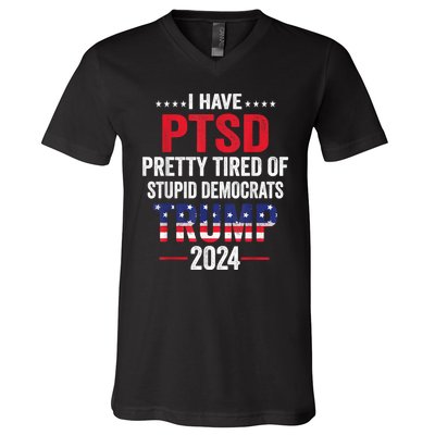 I Have Ptsd Pretty Tired Of Stupid Democrats Trump 2024 Gift V-Neck T-Shirt