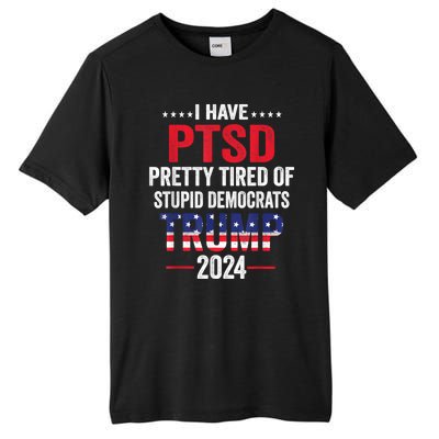 I Have Ptsd Pretty Tired Of Stupid Democrats Trump 2024 Gift Tall Fusion ChromaSoft Performance T-Shirt