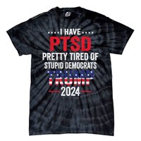 I Have Ptsd Pretty Tired Of Stupid Democrats Trump 2024 Gift Tie-Dye T-Shirt