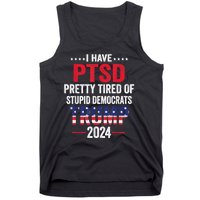 I Have Ptsd Pretty Tired Of Stupid Democrats Trump 2024 Gift Tank Top