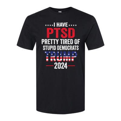 I Have Ptsd Pretty Tired Of Stupid Democrats Trump 2024 Gift Softstyle CVC T-Shirt