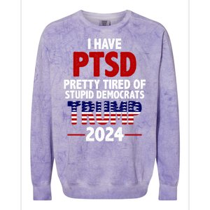 I Have PTSD Pretty Tired Of Stupid Democrats Trump 2024 Colorblast Crewneck Sweatshirt