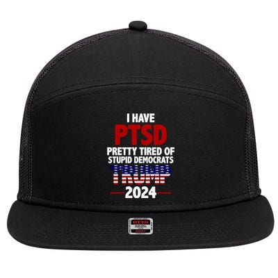 I Have PTSD Pretty Tired Of Stupid Democrats Trump 2024 7 Panel Mesh Trucker Snapback Hat