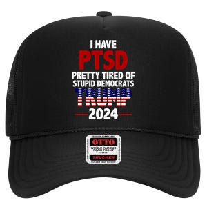 I Have PTSD Pretty Tired Of Stupid Democrats Trump 2024 High Crown Mesh Back Trucker Hat