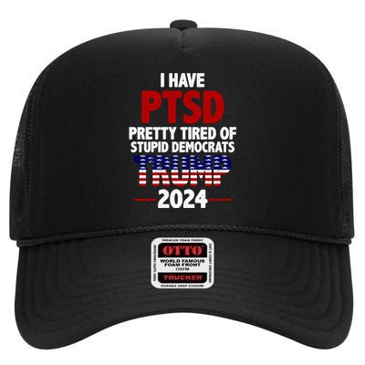 I Have PTSD Pretty Tired Of Stupid Democrats Trump 2024 High Crown Mesh Back Trucker Hat