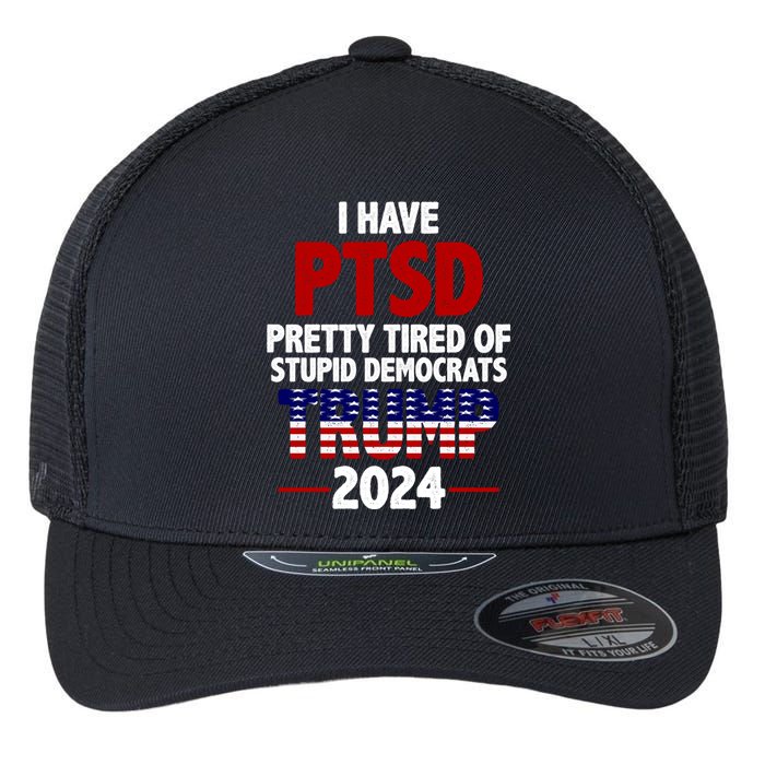 I Have PTSD Pretty Tired Of Stupid Democrats Trump 2024 Flexfit Unipanel Trucker Cap