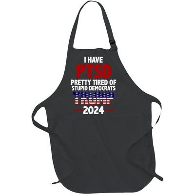 I Have PTSD Pretty Tired Of Stupid Democrats Trump 2024 Full-Length Apron With Pockets