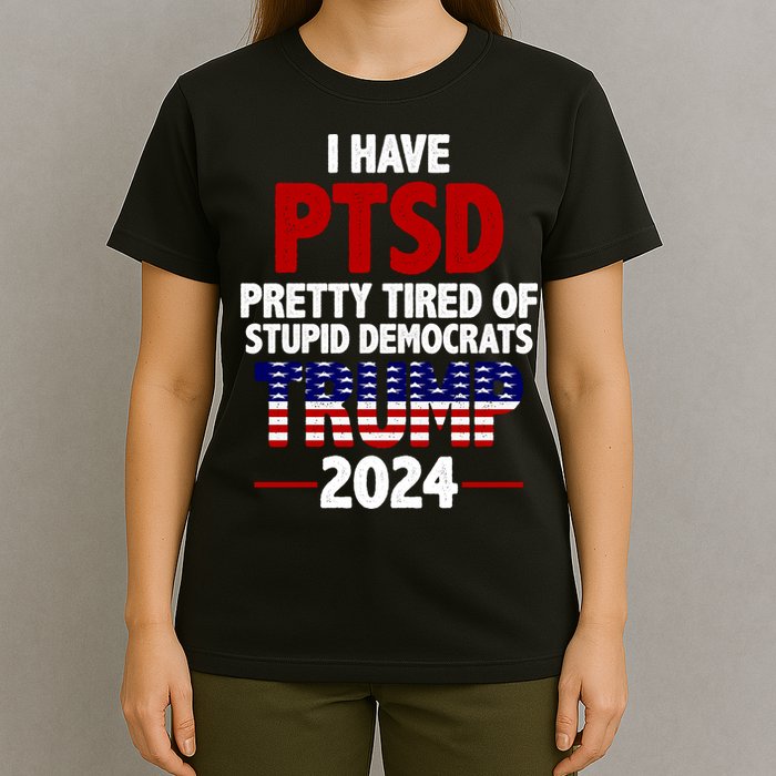 I Have PTSD Pretty Tired Of Stupid Democrats Trump 2024 T-Shirt