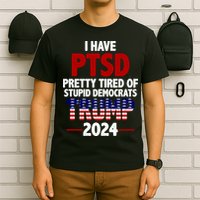 I Have PTSD Pretty Tired Of Stupid Democrats Trump 2024 T-Shirt