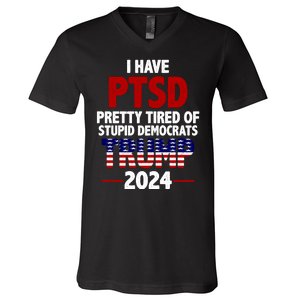 I Have PTSD Pretty Tired Of Stupid Democrats Trump 2024 V-Neck T-Shirt