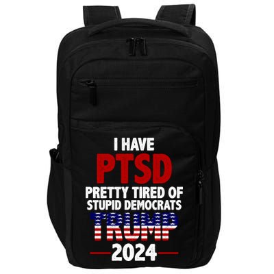 I Have PTSD Pretty Tired Of Stupid Democrats Trump 2024 Impact Tech Backpack