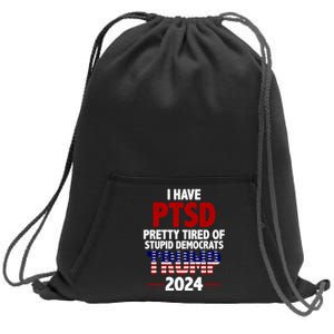 I Have PTSD Pretty Tired Of Stupid Democrats Trump 2024 Sweatshirt Cinch Pack Bag