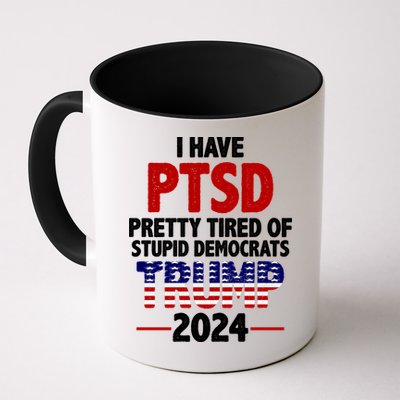 I Have PTSD Pretty Tired Of Stupid Democrats Trump 2024 Mug