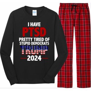 I Have PTSD Pretty Tired Of Stupid Democrats Trump 2024 Long Sleeve Pajama Set