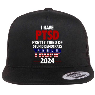 I Have PTSD Pretty Tired Of Stupid Democrats Trump 2024 Flat Bill Trucker Hat