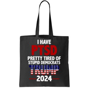 I Have PTSD Pretty Tired Of Stupid Democrats Trump 2024 Tote Bag