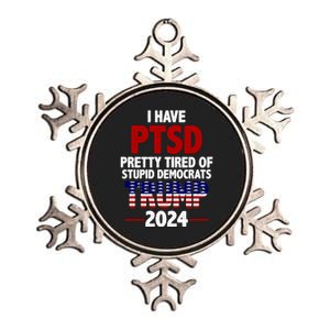 I Have PTSD Pretty Tired Of Stupid Democrats Trump 2024 Metallic Star Ornament