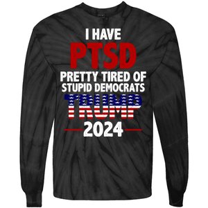 I Have PTSD Pretty Tired Of Stupid Democrats Trump 2024 Tie-Dye Long Sleeve Shirt