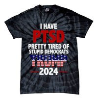 I Have PTSD Pretty Tired Of Stupid Democrats Trump 2024 Tie-Dye T-Shirt