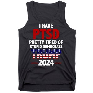 I Have PTSD Pretty Tired Of Stupid Democrats Trump 2024 Tank Top