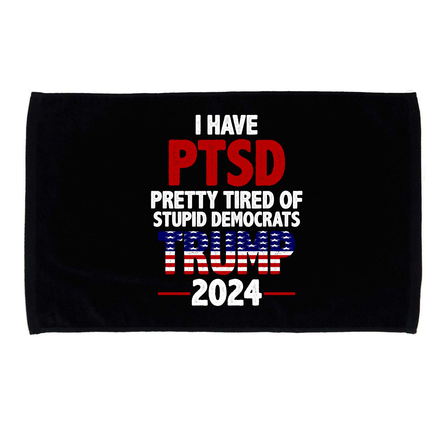 I Have PTSD Pretty Tired Of Stupid Democrats Trump 2024 Microfiber Hand Towel