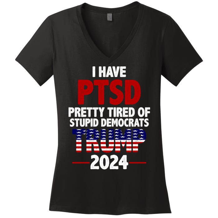 I Have PTSD Pretty Tired Of Stupid Democrats Trump 2024 Women's V-Neck T-Shirt
