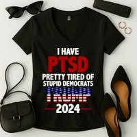 I Have PTSD Pretty Tired Of Stupid Democrats Trump 2024 Women's V-Neck T-Shirt