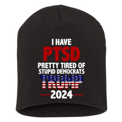 I Have PTSD Pretty Tired Of Stupid Democrats Trump 2024 Short Acrylic Beanie