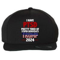I Have PTSD Pretty Tired Of Stupid Democrats Trump 2024 Wool Snapback Cap