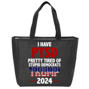 I Have PTSD Pretty Tired Of Stupid Democrats Trump 2024 Zip Tote Bag