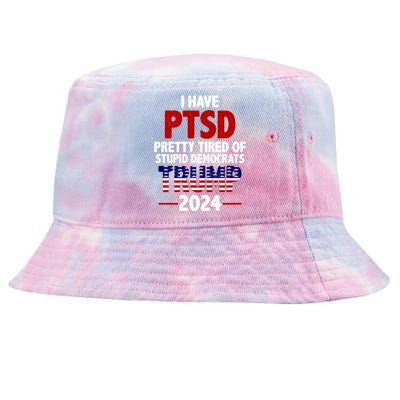 I Have PTSD Pretty Tired Of Stupid Democrats Trump 2024 Tie-Dyed Bucket Hat