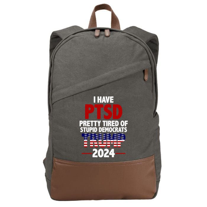 I Have PTSD Pretty Tired Of Stupid Democrats Trump 2024 Cotton Canvas Backpack