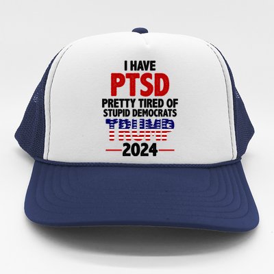 I Have PTSD Pretty Tired Of Stupid Democrats Trump 2024 Trucker Hat