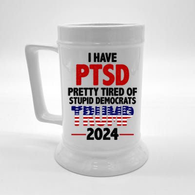 I Have PTSD Pretty Tired Of Stupid Democrats Trump 2024 Beer Stein