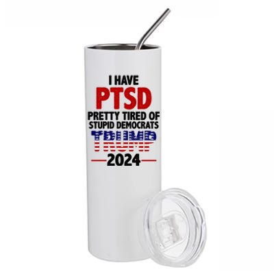 I Have PTSD Pretty Tired Of Stupid Democrats Trump 2024 Stainless Steel Tumbler