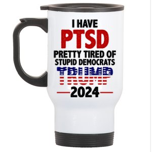 I Have PTSD Pretty Tired Of Stupid Democrats Trump 2024 Stainless Steel Travel Mug