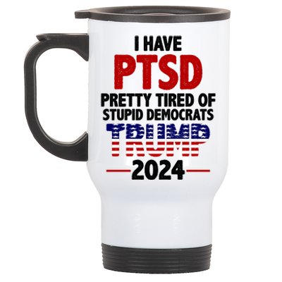 I Have PTSD Pretty Tired Of Stupid Democrats Trump 2024 Stainless Steel Travel Mug