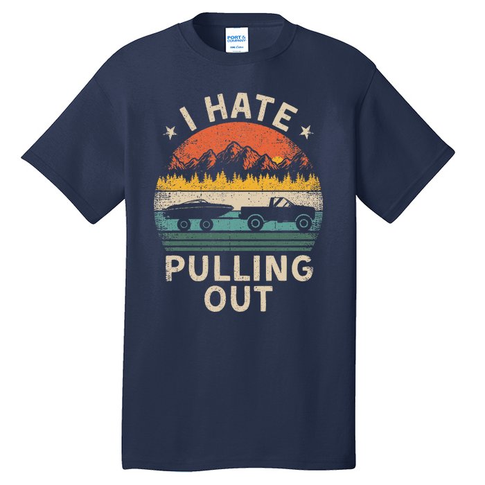 I Hate Pulling Out Vintage Boating Boat Trailer Captain Tall T-Shirt