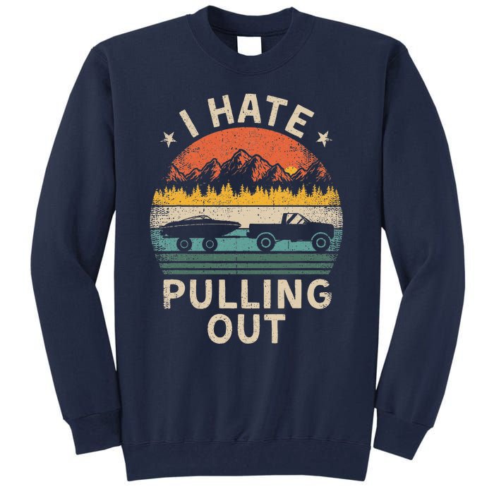 I Hate Pulling Out Vintage Boating Boat Trailer Captain Tall Sweatshirt