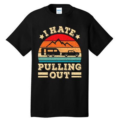 I Hate Pulling Out Funny Camping Trailer Retro Travel Tall T-Shirt