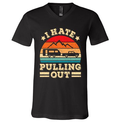 I Hate Pulling Out Funny Camping Trailer Retro Travel V-Neck T-Shirt