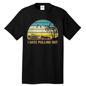 I Hate Pulling Out Retro Boating Boat Captain Tall T-Shirt