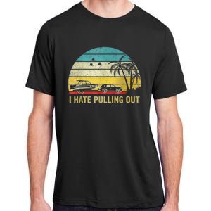 I Hate Pulling Out Retro Boating Boat Captain Adult ChromaSoft Performance T-Shirt